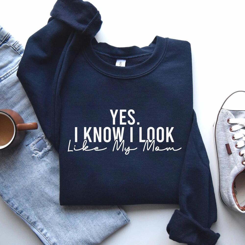 Cute Mom sweatshirt, Yes I Know I Like My Mom sweatshirt, Gift For Daughter